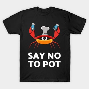 Say No To Pot Tshirt For The Crab Catchers Or Crab Lovers T-Shirt